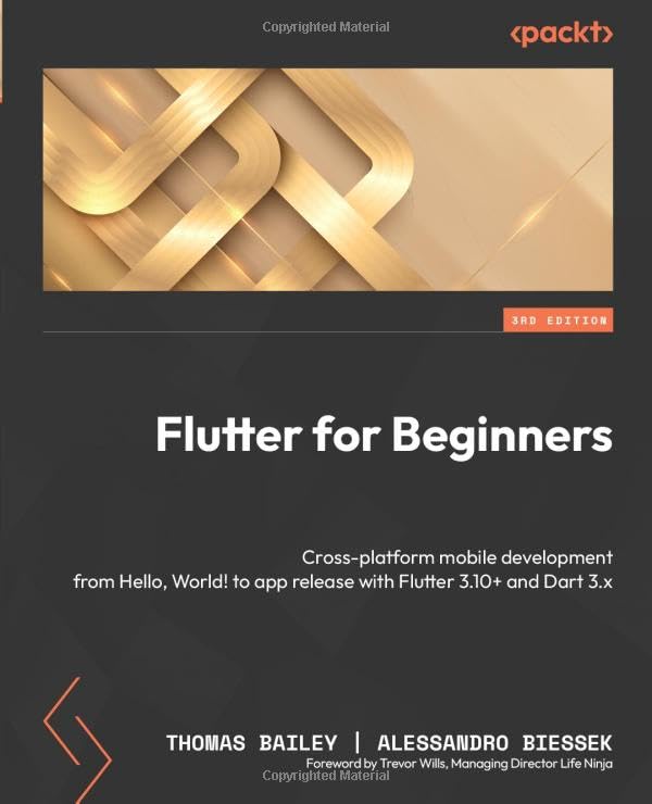(EBook PDF)Flutter for Beginners, 3rd Edition: Cross-platform mobile development from_ Hello, World! to app release with Flutter 3.10+ and Dart 3.x by Thomas Bailey, Alessandro Biessek