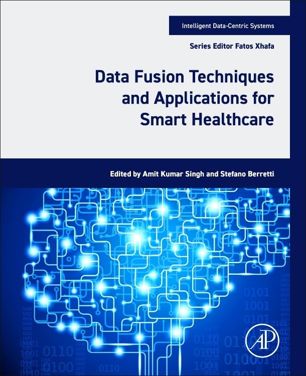 (EBook PDF)Data Fusion Techniques and Applications for Smart Healthcare (Intelligent Data-Centric Systems) 1st Edition by Amit Kumar Singh PhD, Stefano Berretti PhD