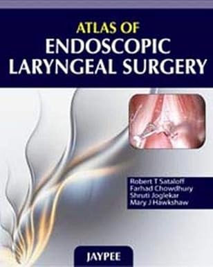 (EBook PDF)Atlas of Endoscopic Laryngeal Surgery by M.D. Sataloff, Robert T. , Farhad Chowdhury, M.D. Joglekar, Shruti, ＆amp; 1 more