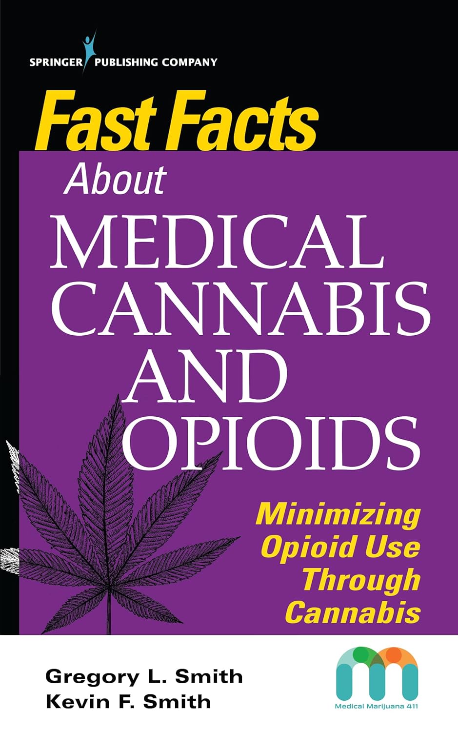 (EBook PDF)Fast Facts about Medical Cannabis and Opioids: Minimizing Opioid Use Through Cannabis by Gregory Smith MD, Kevin Smith MD