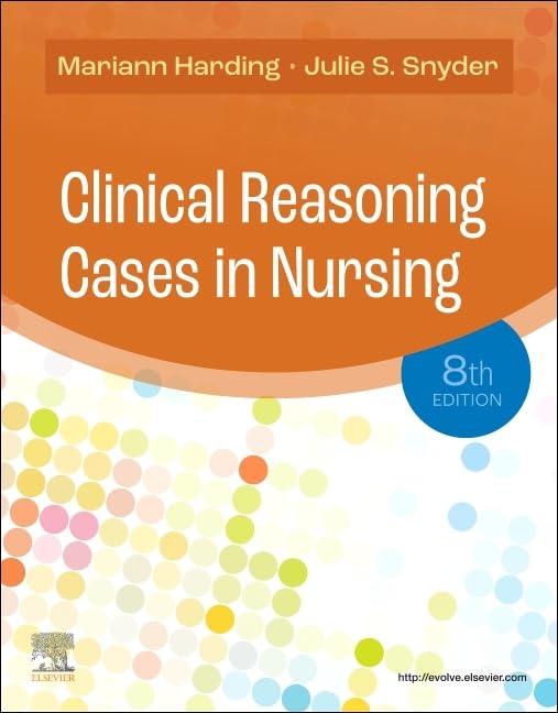 (EBook PDF)Clinical Reasoning Cases in Nursing, 8th Edition by Mariann M. Harding PhD RN CNE FAADN, Julie S. Snyder MSN RN MEDSURG-BC
