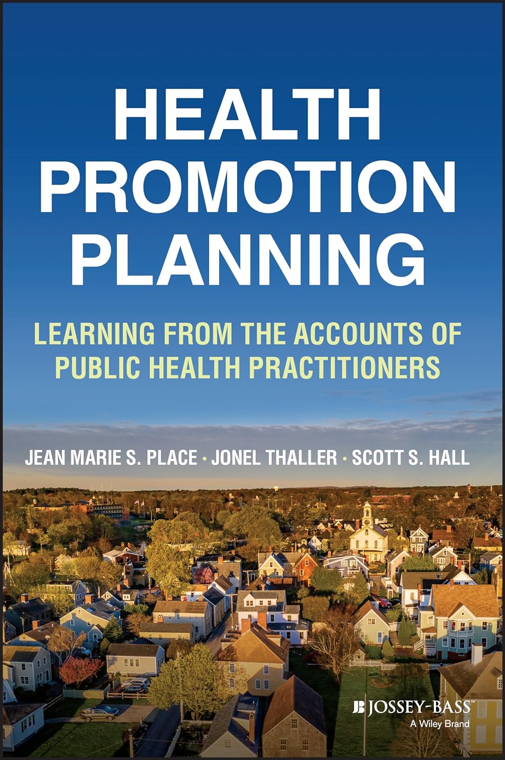 (EBook PDF)Health Promotion Planning: Learning from_ the Accounts of Public Health Practitioners by Jean Marie S. Place, Jonel Thaller, Scott S. Hall