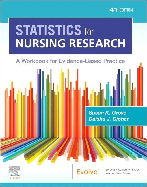 (EBook PDF)Statistics for Nursing Research: A Workbook for Evidence-Based Practice, 4th edition by Susan K. Grove PhD RN ANP-BC GNP-BC, Daisha J. Cipher PhD