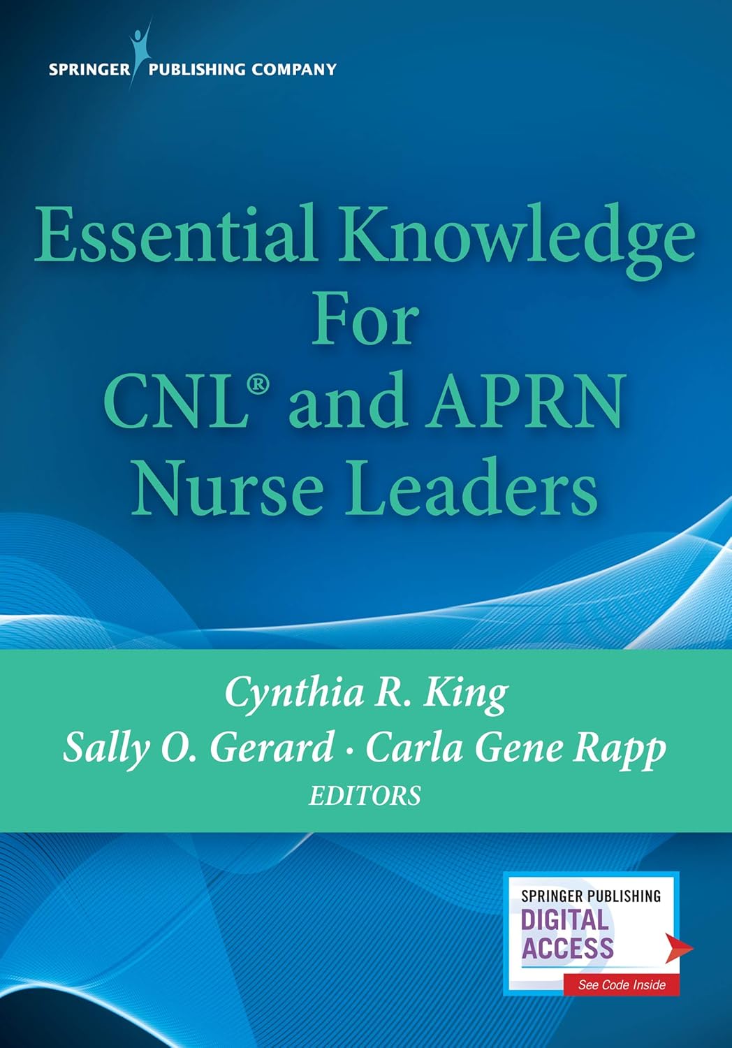 (EBook PDF)Essential Knowledge for CNL and APRN Nurse Leaders by Cynthia R. King PhD NP MSN RN CNL FAAN, Sally Gerard DNP RN CDE CNL, Carla Gene Rapp PhD MNSc RN