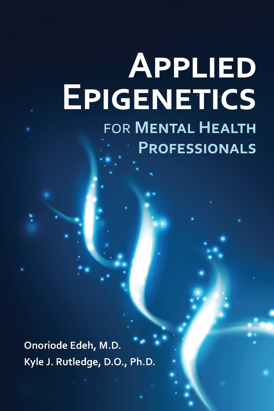 (EBook PDF)Applied Epigenetics for Mental Health Professionals by M.D. Edeh, Onoriode, Ph.D. Rutledge, Kyle J.