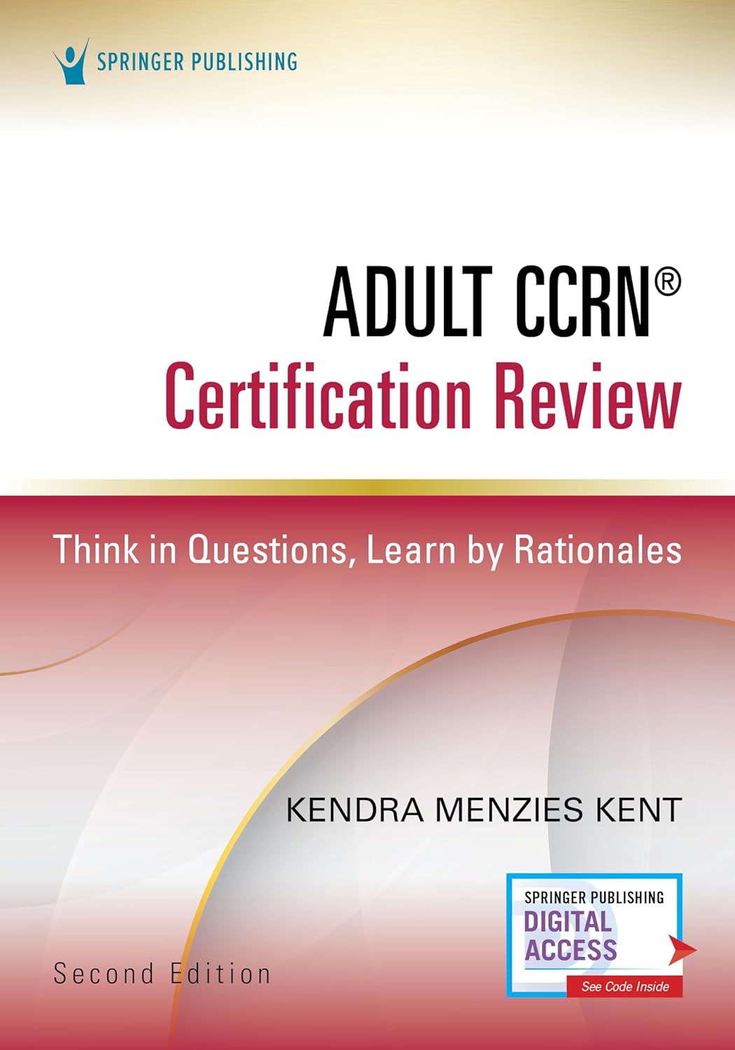 (EBook PDF)Adult CCRN＆reg; Certification Review: Think in Questions, Learn by Kendra Menzies Kent MS RN CCRN CNRN SCRN TCRN CENP