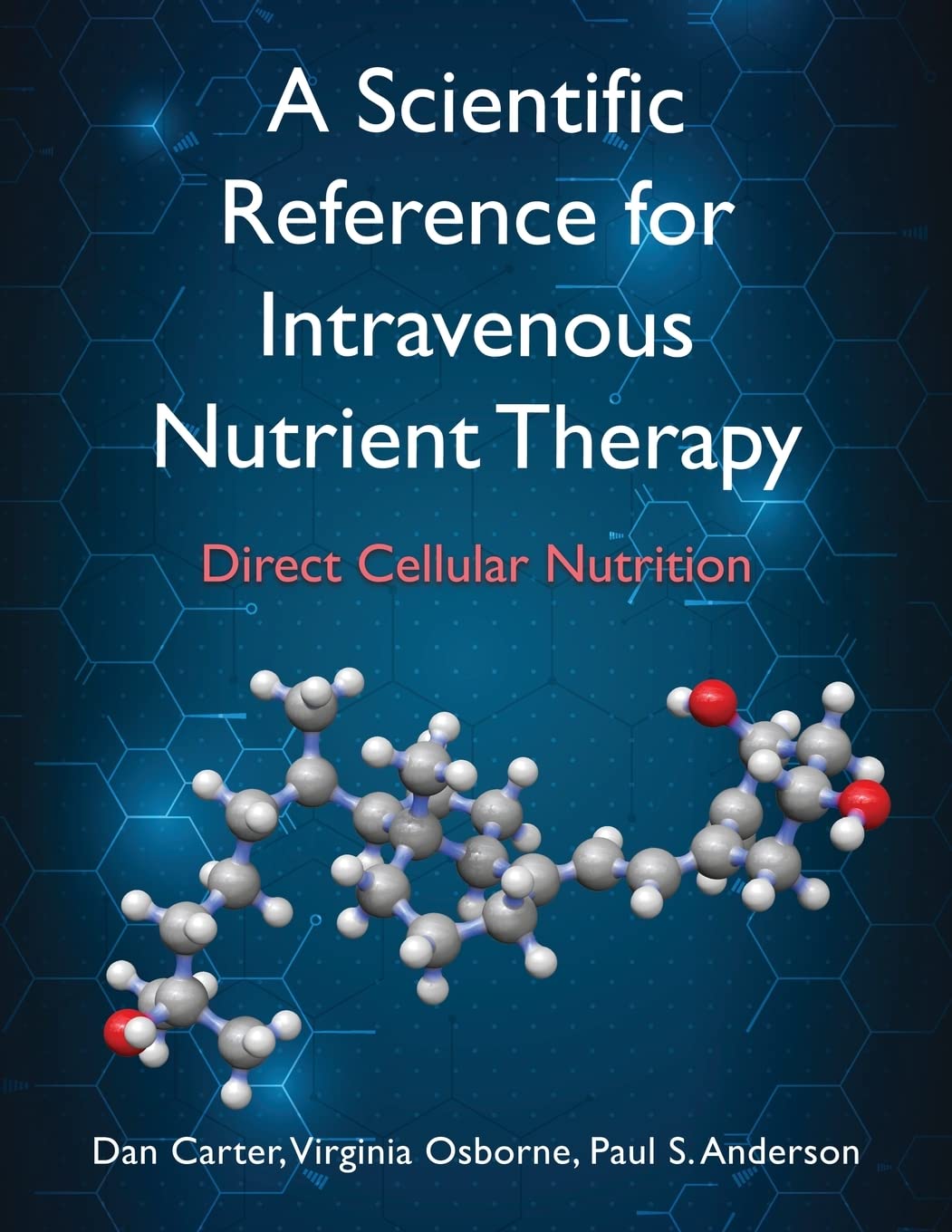 (EBook PDF)A Scientific Reference for Intravenous Nutrient Therapy: Direct Cellular Nutrition by Dan Carter, Virginia Osborne, Paul Anderson