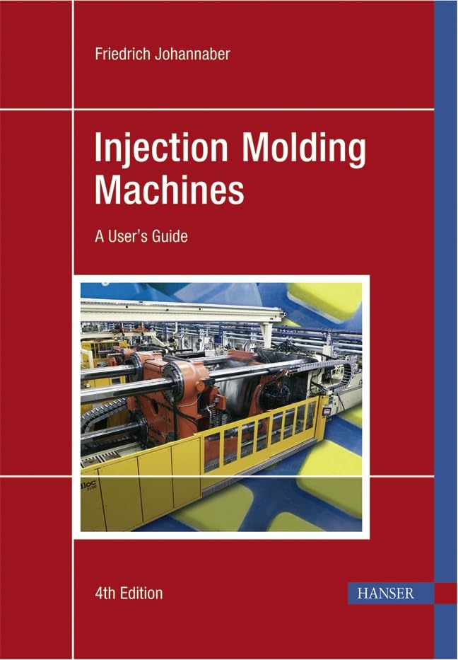 (EBook PDF)Injection Molding Machines A User s Guide 4th by Friedrich Johannaber