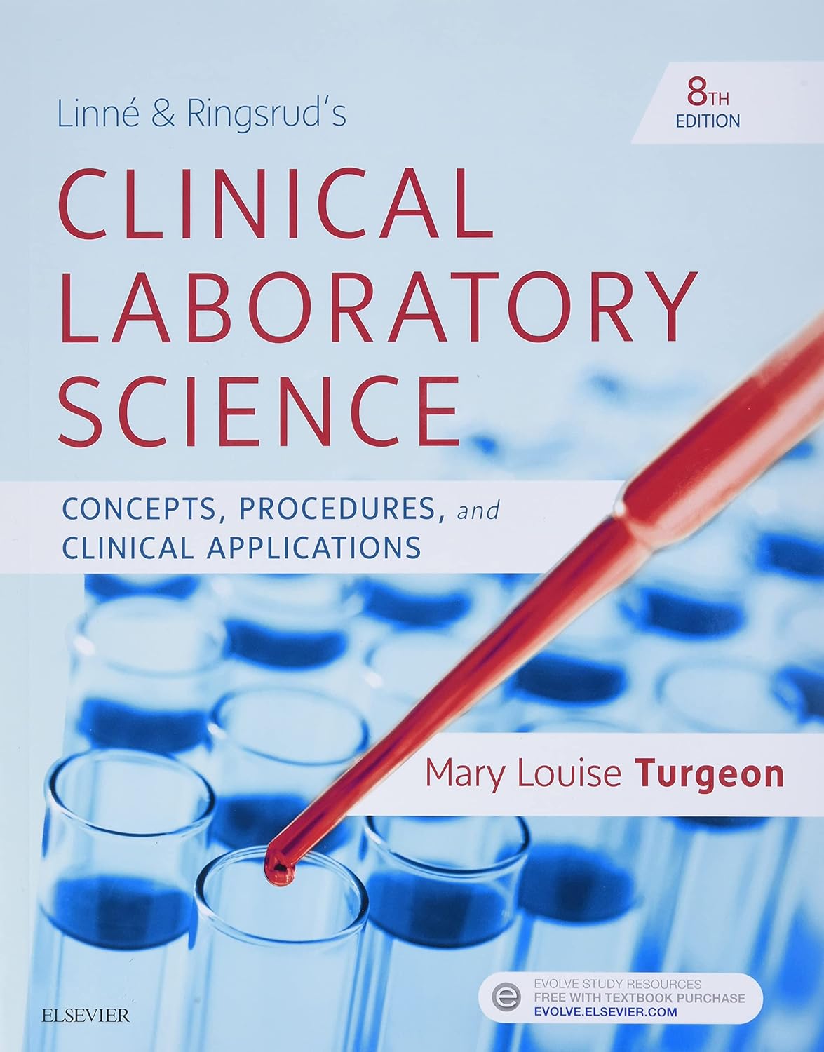 Linne ＆amp; Ringsrud s Clinical Laboratory Science: Concepts, Procedures, and Clinical Applications, 8th edition  by  Mary Louise Turgeon EdD MLS(ASCP)CM (Aut