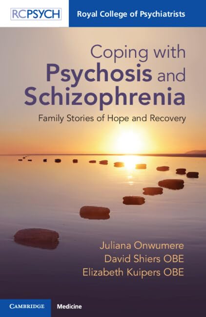 (EBook PDF)Coping with Psychosis and Schizophrenia: Family Stories of Hope and Recovery by Juliana Onwumere, David Shiers OBE, Elizabeth Kuipers OBE