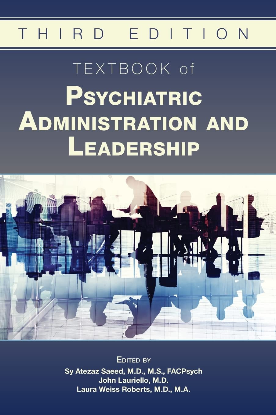 (EBook PDF)Textbook of Psychiatric Administration and Leadership, 3rd Edition by Sy Saeed, M.D., M.S., FACPsych, M.D. John Lauriello, M.A. Laura Weiss Roberts, M.D., Sy Saeed, John Lauriello, Laura Weiss Roberts