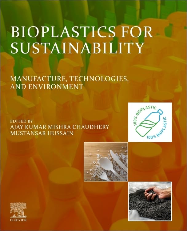 (EBook PDF)Bioplastics for Sustainability Manufacture, Technologies, and Environment 1st Edition by Ajay Kumar Mishra, Chaudhery Mustansar Hussain PhD