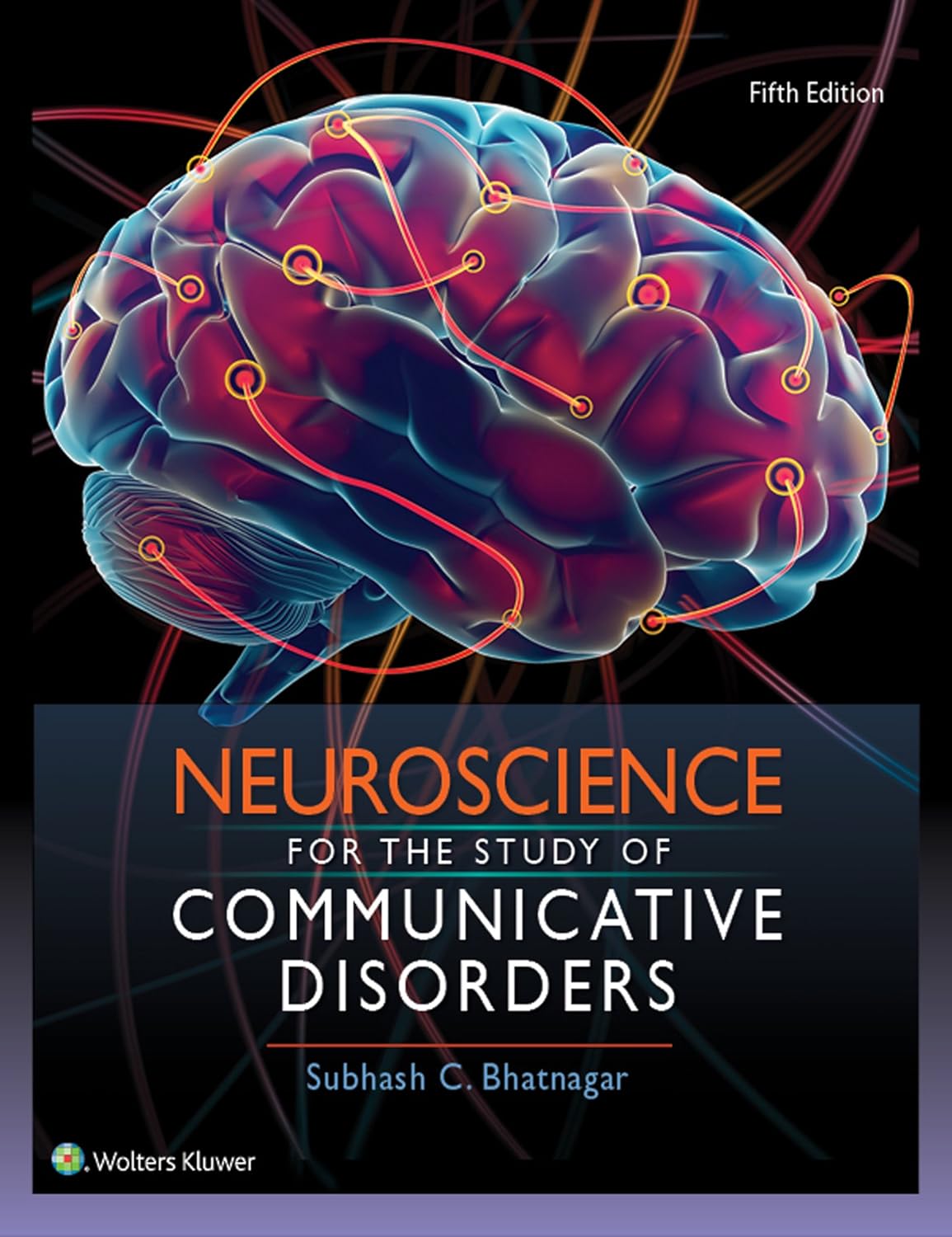 Neuroscience for the Study of Communicative Disorders, 5th Edition by Dr. Subhash Bhatnagar PhD 