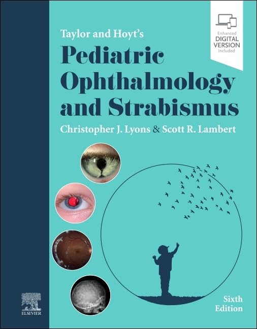 Taylor and Hoyt s Pediatric Ophthalmology and Strabismus, 6th Edition by Christopher J. Lyons MB FRCS FRCOphth FRCSC 