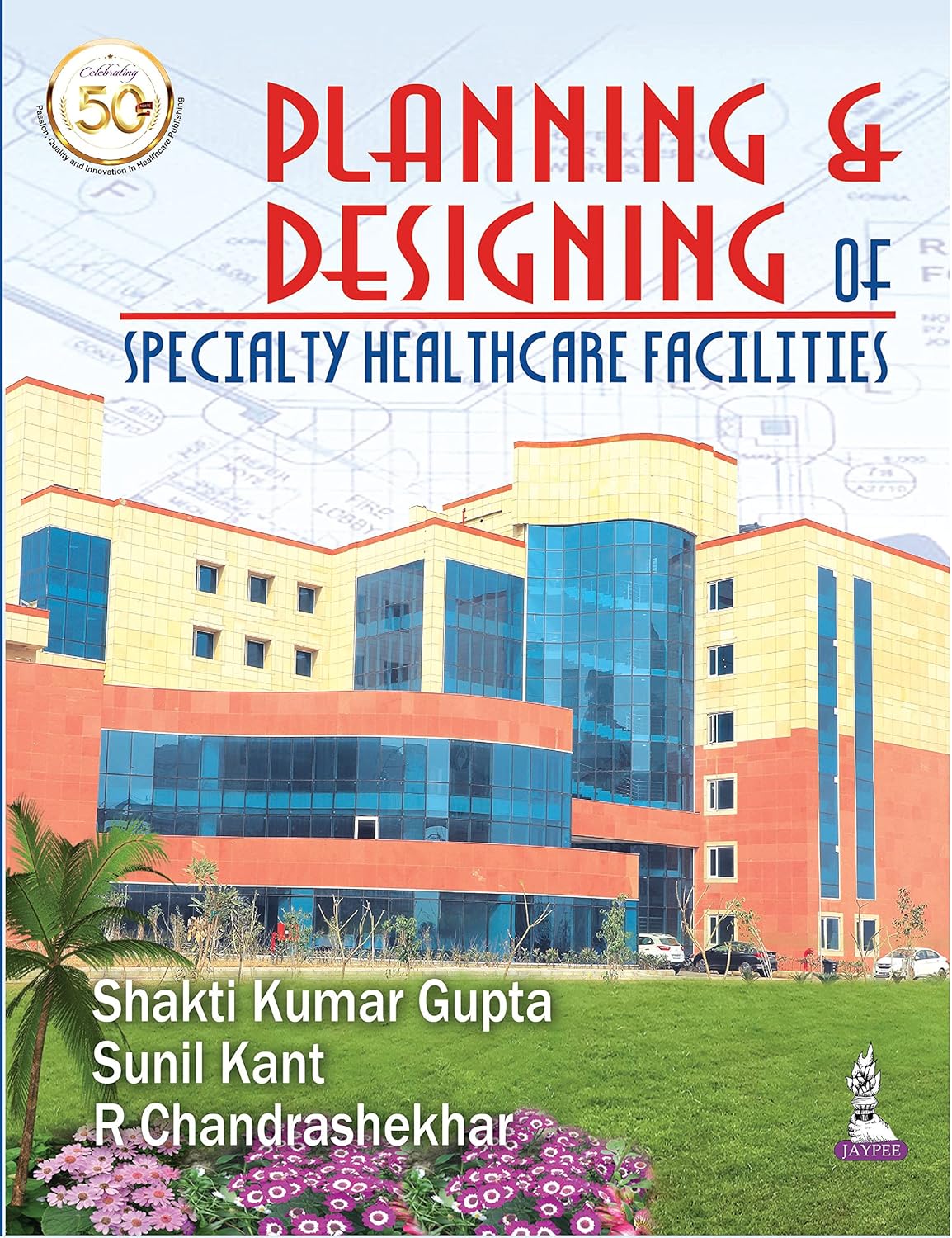 Planning and Designing of Specialty Healthcare Facilities  by Shakti Kumar Gupta 