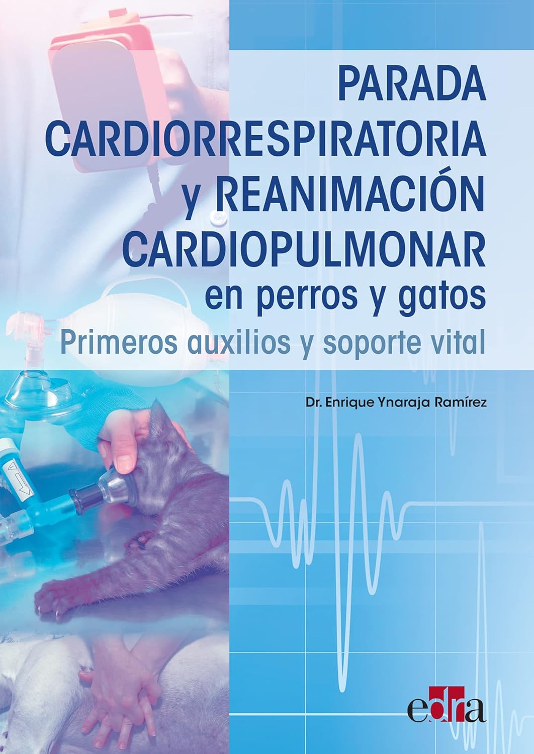 Parada cardiorrespiratoria y reanimaci＆oacute;n cardiopulmonar en perros y gatos. Primeros auxilios y soporte vital  by Enrique Ynaraja 