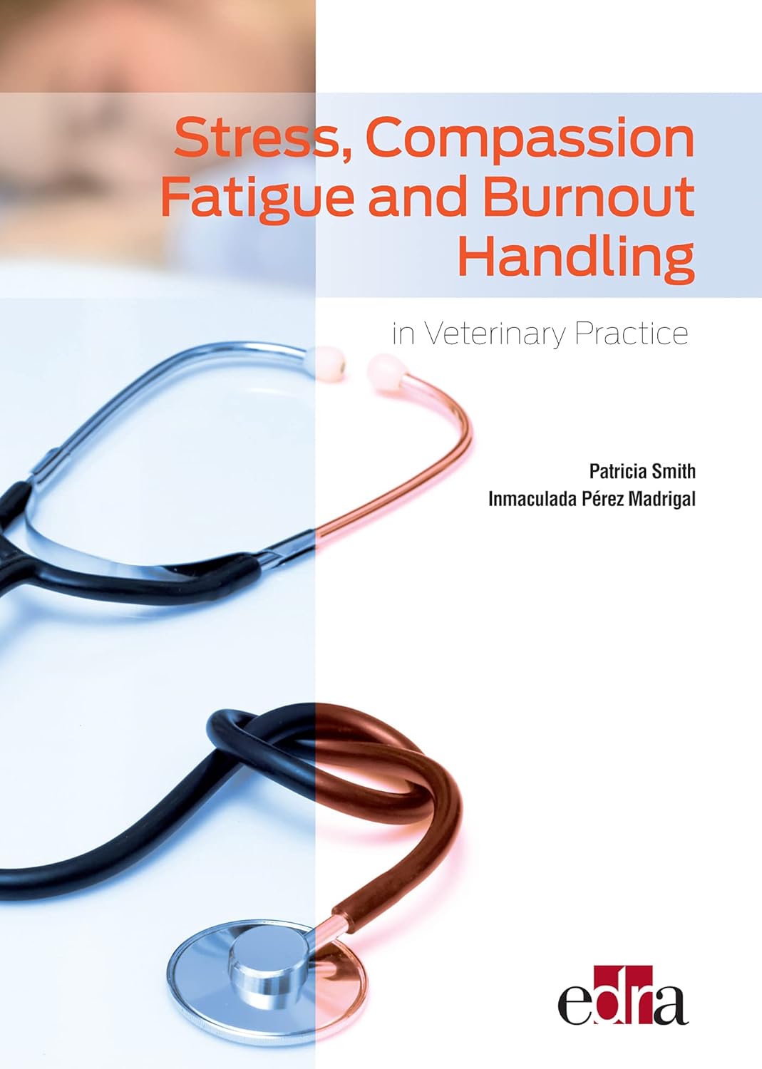 Stress, Compassion Fatigue and Burnout Handling in Veterinary Practice  by  Inmaculada P＆eacute;rez Madrigal