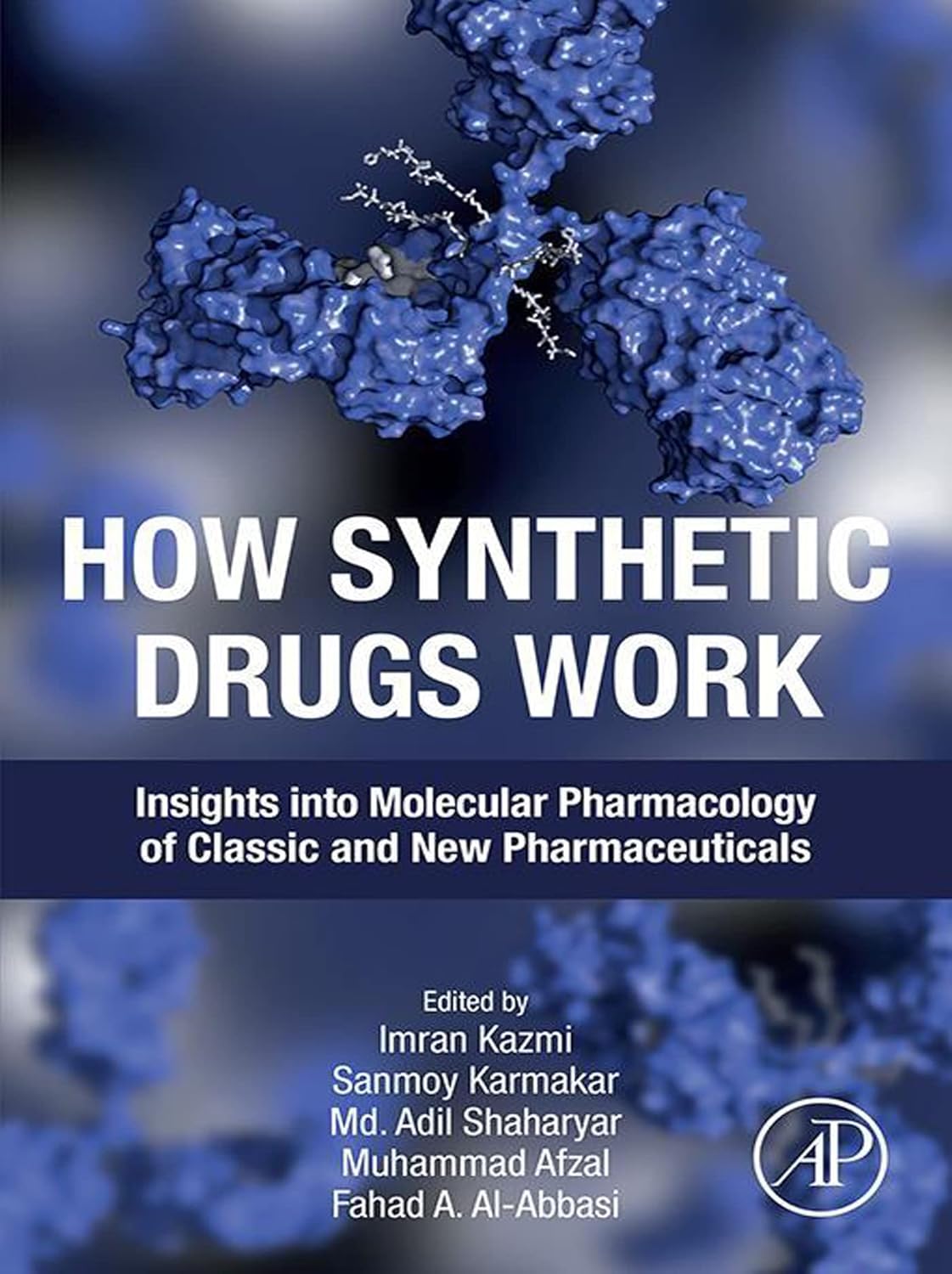 How Synthetic Drugs Work: Insights into Molecular Pharmacology of Classic and New Pharmaceuticals  by  Imran Kazmi