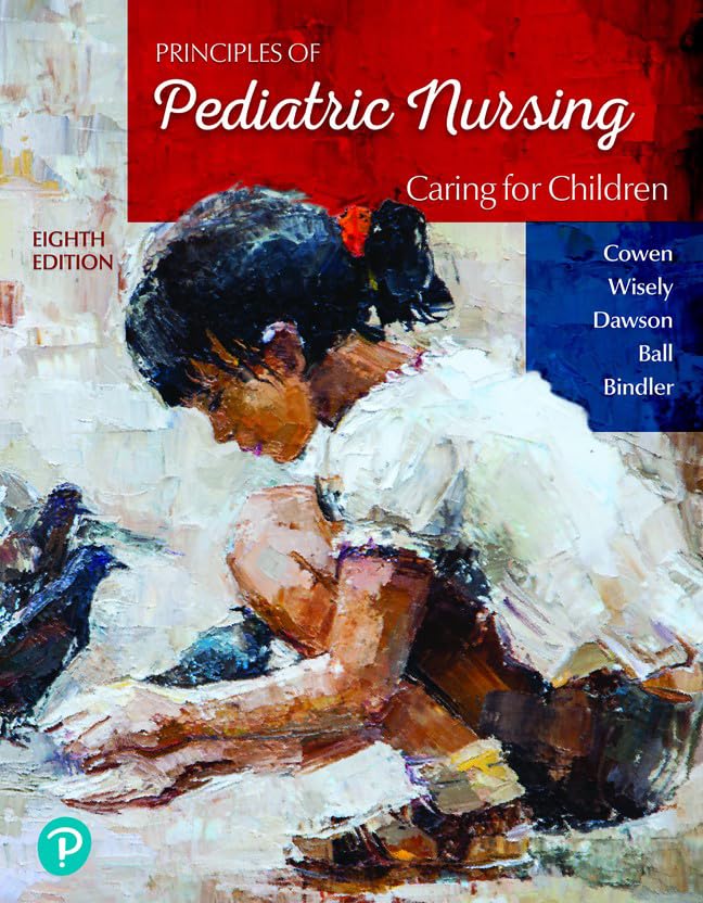 Principles of Pediatric Nursing: Caring for Children, 8th Edition by Kay Cowen 