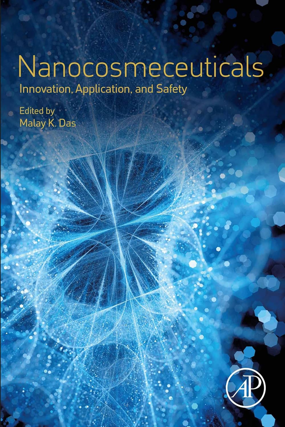 Nanocosmeceuticals: Innovation, Application, and Safety by  Malay K. Das