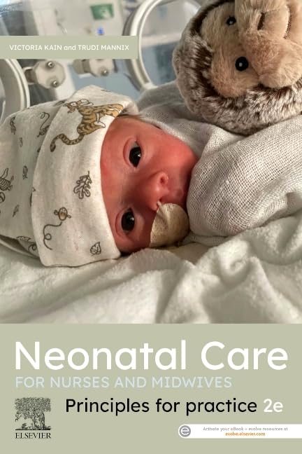 Neonatal Care for Nurses and Midwives: Principles for Practice, 2nd Edition  by Victoria Kain RN MN NICC PhD