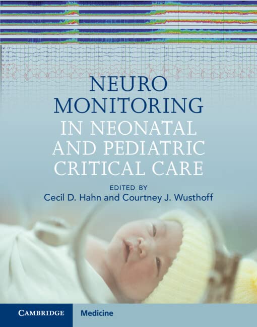 Neuromonitoring in Neonatal and Pediatric Critical Care by Cecil D. Hahn 