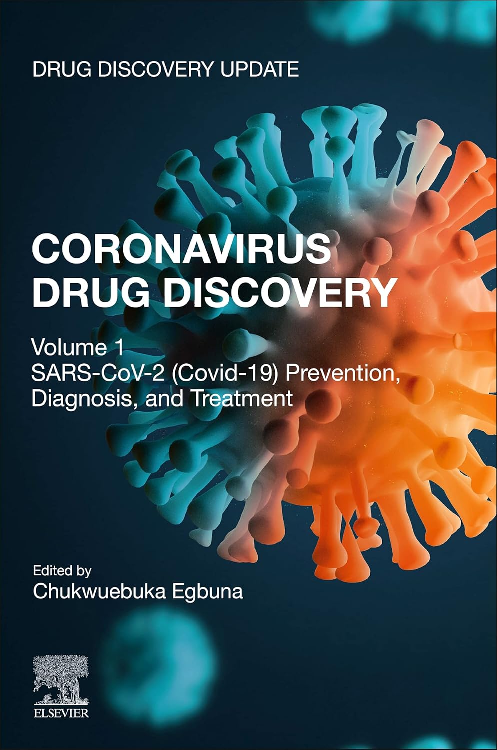 Coronavirus Drug Discovery: Volume 1: SARS-CoV-2 (COVID-19) Prevention, Diagnosis, and Treatment (Drug Discovery Update) by Chukwuebuka Egbuna