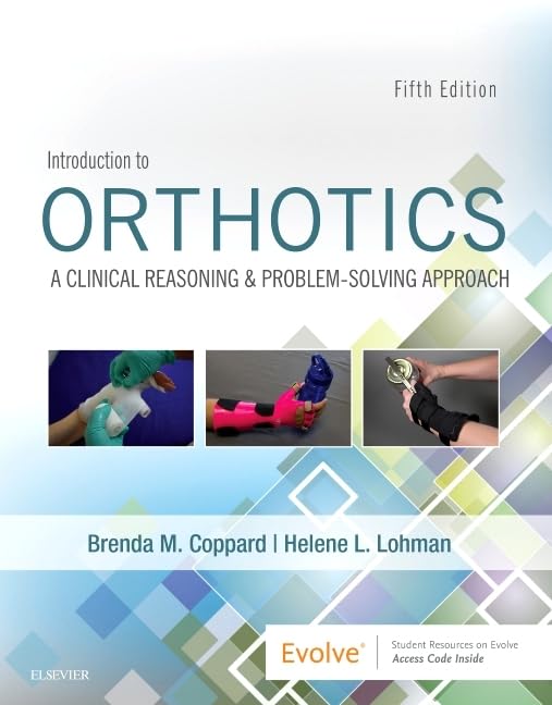 Introduction to Orthotics: A Clinical Reasoning and Problem-Solving Approach, 5th Edition by Brenda M. Coppard PhD OTR/L FAOTA 