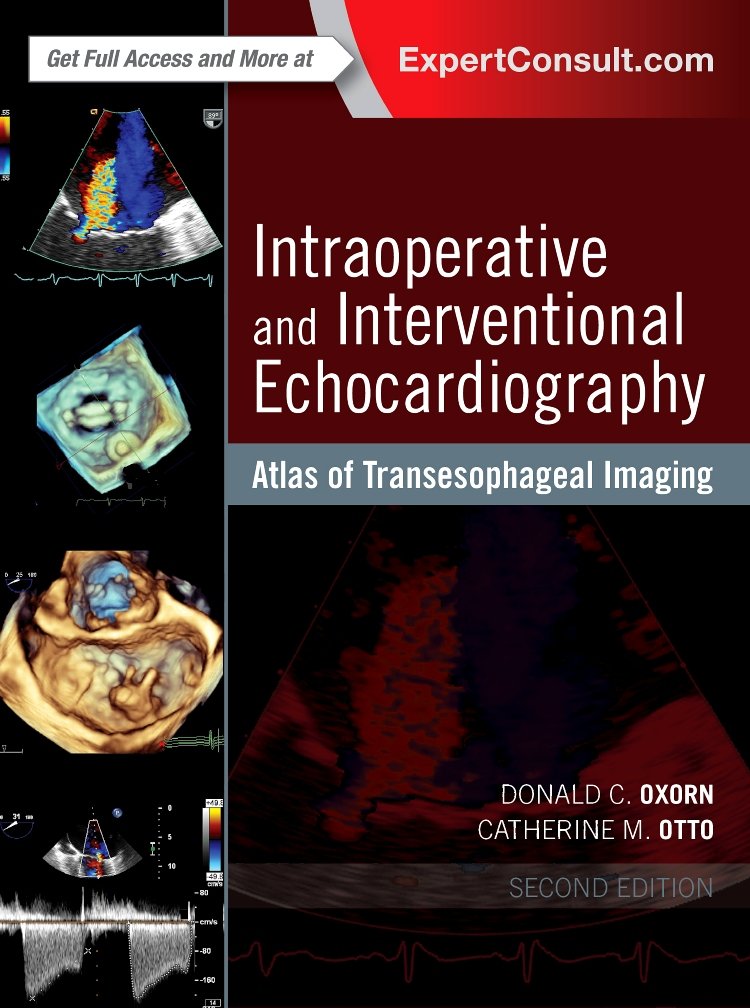 Intraoperative and Interventional Echocardiography: Atlas of Transesophageal Imaging, 2nd Edition by  Donald Oxorn MD CM FRCPC FACC DNBE