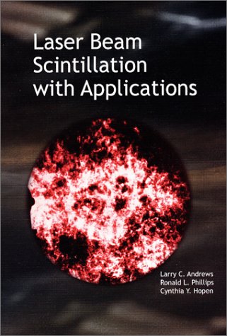 (EBook PDF)Laser Beam Scintillation with Applications (SPIE Press Monograph Vol. PM99) by Larry C. Andrews, Ronald L. Phillips, Cynthia Y. Hopen