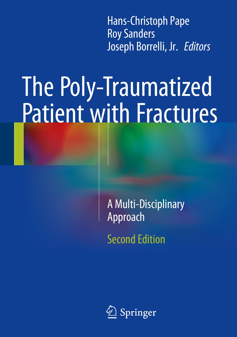 (EBook PDF)The Poly-Traumatized Patient with Fractures A Multi-Disciplinary Approach 2nd Edition by Hans-Christoph Pape, Roy Sanders, Joseph Borrelli, Jr.