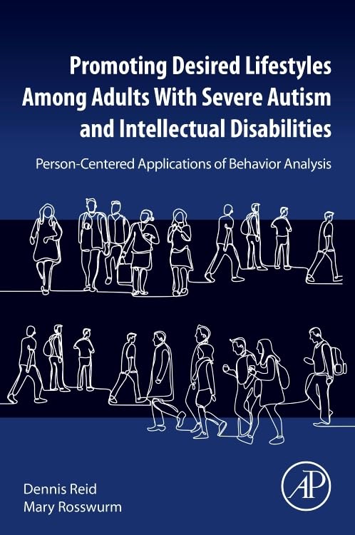 (EBook PDF)Promoting Desired Lifestyles Among Adults With Severe Autism and Intellectual Disabilities: Person-Centered Applications of Behavior Analysis by Dennis H. Reid Ph.D., Mary Rosswurm MBA BS Speech Language Pathology and Audiology