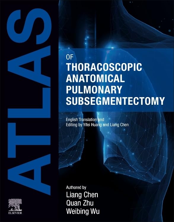 Atlas of Thoracoscopic Anatomical Pulmonary Subsegmentectomy by  Liang Chen 