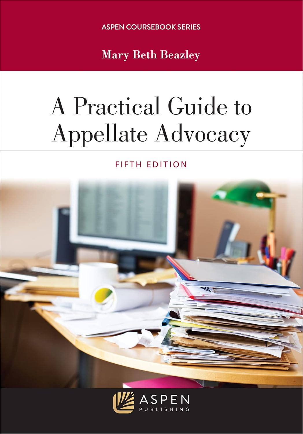 A Practical Guide to Appellate Advocacy (Aspen Coursebook Series) 5th Edition by Mary Beth Beazley 