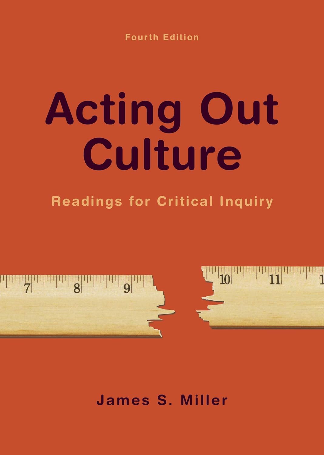 Acting Out Culture: Readings for Critical Inquiry 4th Edition by James S. Miller 