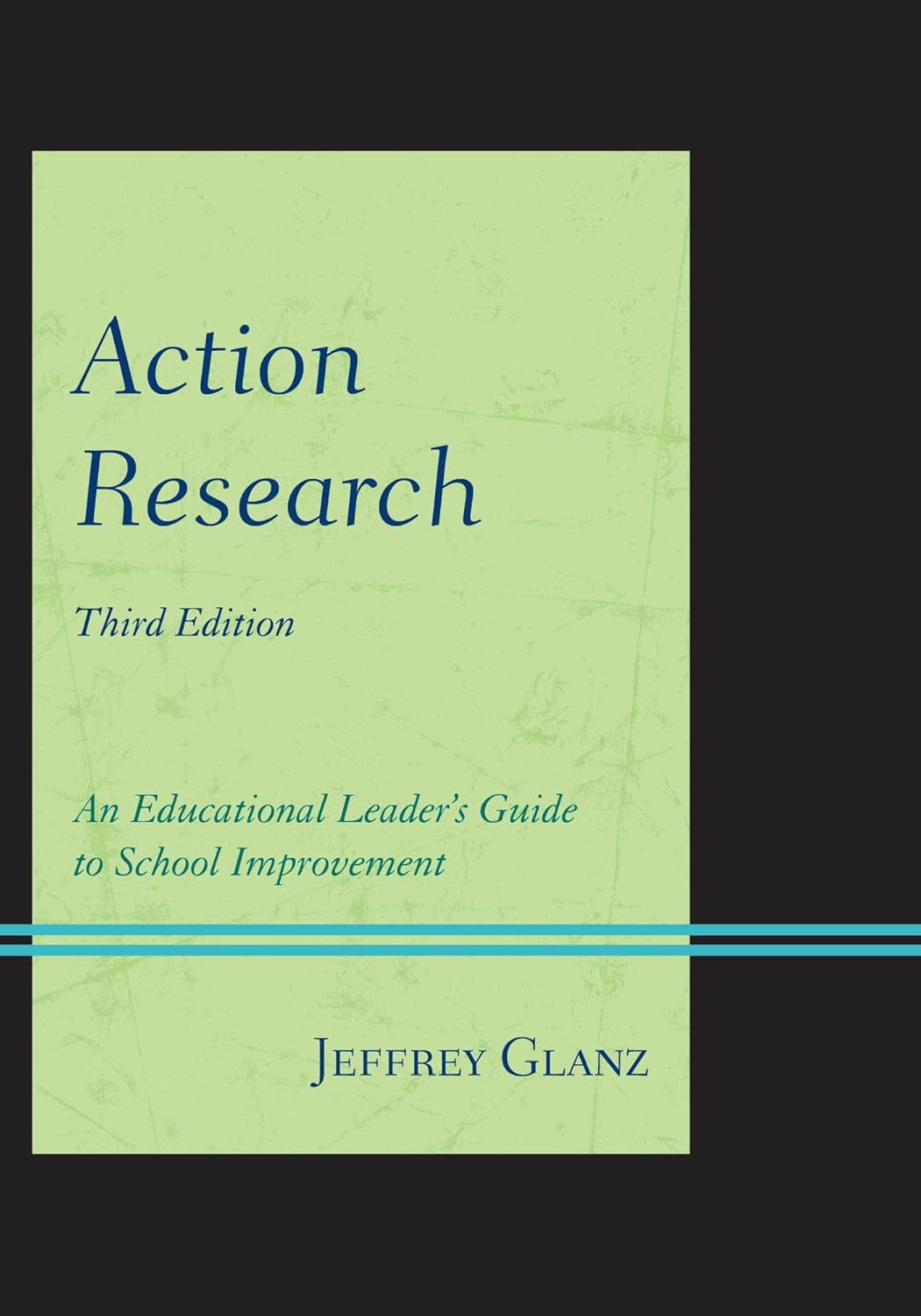 Action Research: An Educational Leader s Guide to School Improvement 3rd Edition, by Jeffrey Glanz 