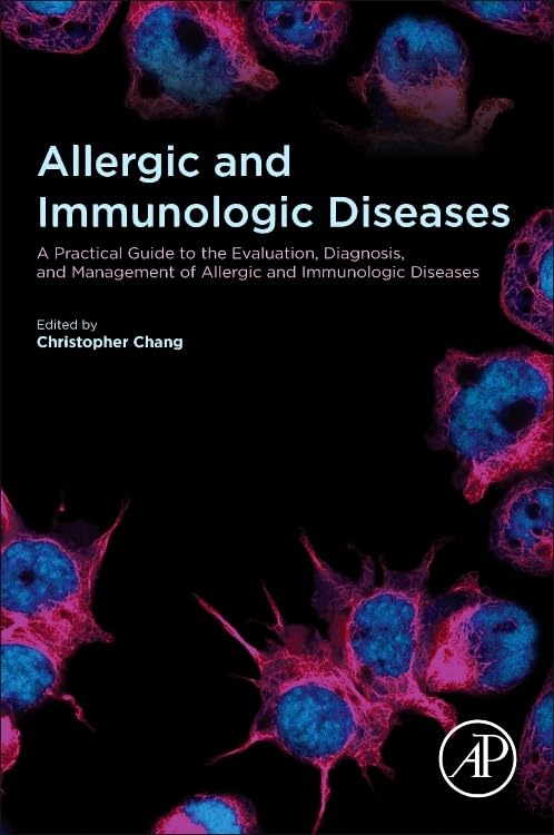 (EBook PDF)Allergic and Immunologic Diseases: A Practical Guide to the Evaluation, Diagnosis and Management of Allergic and Immunologic Diseases by Christopher Chang