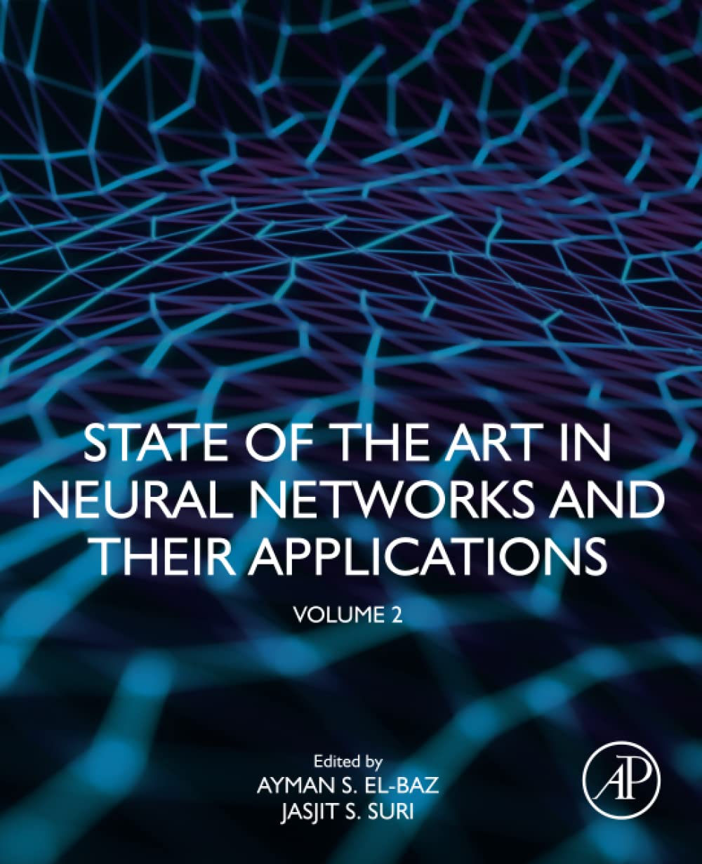 (EBook PDF)State of the Art in Neural Networks and Their Applications, Volume 2 by  Jasjit Suri PhD MBA FIEEE FAMIBE FAIUM FSVM FAPVS, Ayman S. El-Baz