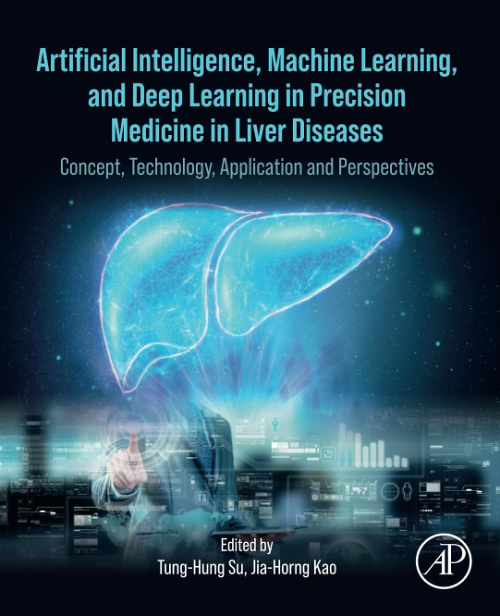 (EBook PDF)Artificial Intelligence, Machine Learning, and Deep Learning in Precision Medicine in Liver Diseases: Concept, Technology, Application and Perspectives by  Tung-Hung Su, Jia-Horng Kao