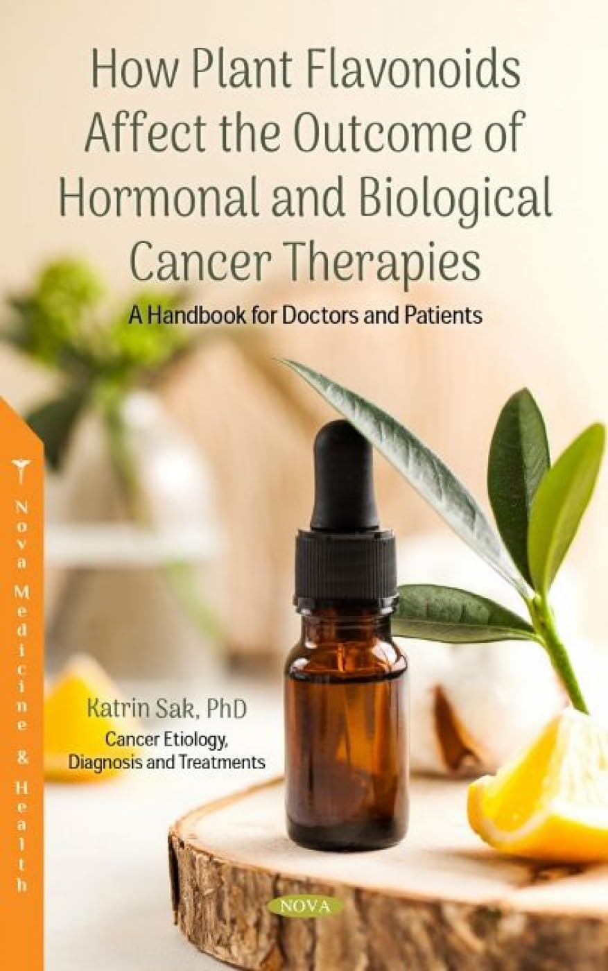 [AME]How Plant Flavonoids Affect the Outcome of Hormonal and Biological Cancer Therapies: A Handbook for Doctors and Patients by Katrin Sak