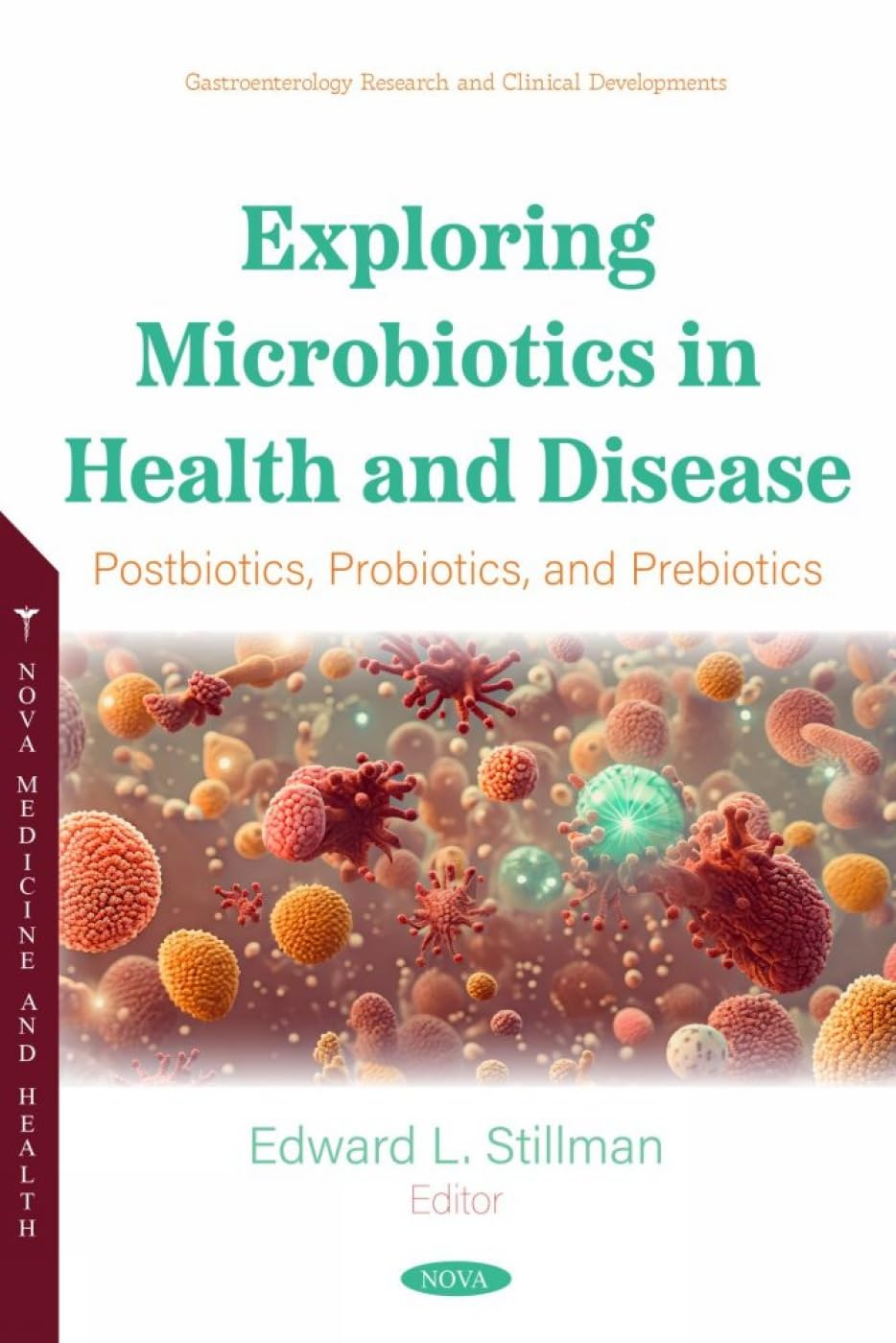 (EBook PDF)Exploring Microbiotics in Health and Disease: Postbiotics, Probiotics, and Prebiotics by Edward L. Ed. Stillman