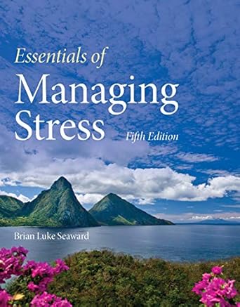 Solution manual for Essentials of Managing Stress 5th Edition by Brian Luke Seaward