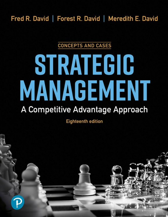 Solution manual for Strategic Management A Competitive Advantage Approach 18 by Fred R David,Forest R. David,Meredith E. David