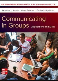 Solution manual for Communicating in Groups Applications and Skills 11th by Katherine Adams,Gloria Galanes