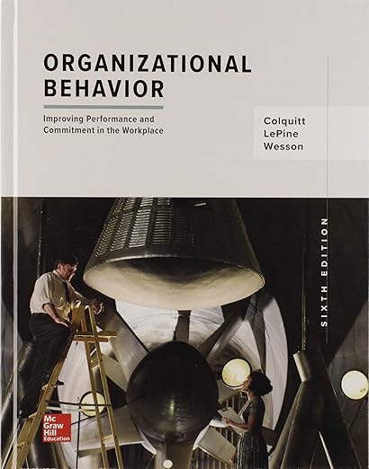 （Test Bank） Organizational Behavior Improving Performance 6th  by  Jason Colquitt , Jeffery LePine , Michael Wesson