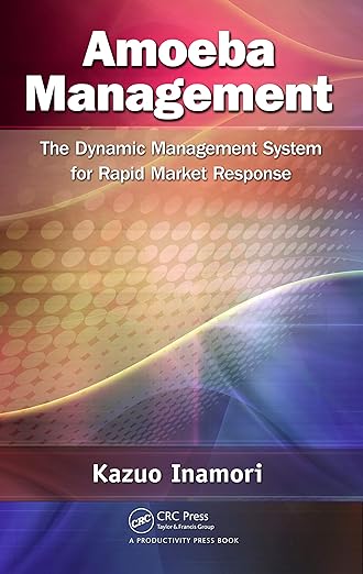 (eBook PDF)  Amoeba Management The Dynamic Management System for Rapid by  Kazuo Inamori