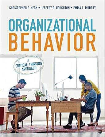 Solution manual  Organizational Behavior A Critical-Thinking Approach by  Christopher P. Neck , Jeffery D. Houghton , Emma L. Murray 