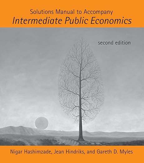 Solution manual Intermediate Public Economics 2nd Edition Jean Hindriks  by Nigar Hashimzade , Jean Hindriks , Gareth D. Myles