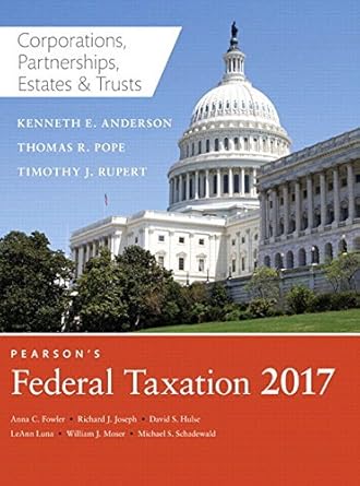 Test Bank Pearson＆＃39;s Federal Taxation 2017 Corporations by Thomas R. Pope;Timothy J. Rupert;Kenneth E. Anderson