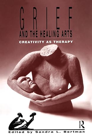 (eBook PDF)Grief and the Healing Arts 1st Edition Creativitya by Sandra Bertman 